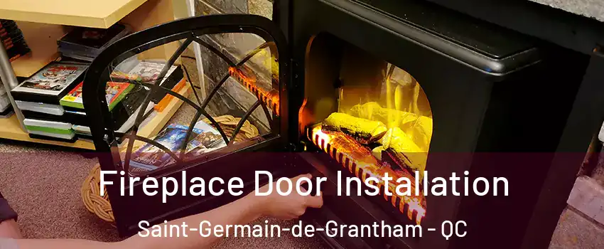 Fireplace Door Installation Saint-Germain-de-Grantham - QC