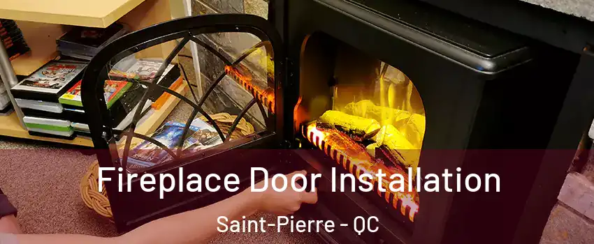  Fireplace Door Installation Saint-Pierre - QC