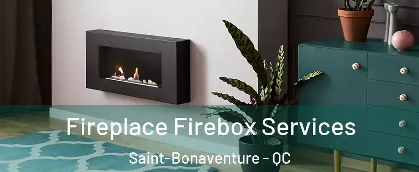  Fireplace Firebox Services Saint-Bonaventure - QC