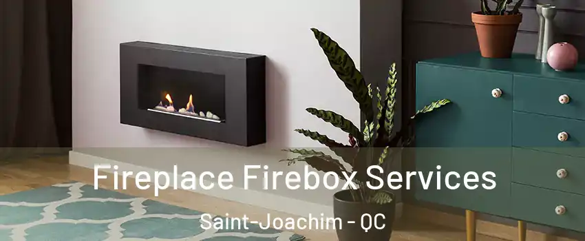  Fireplace Firebox Services Saint-Joachim - QC