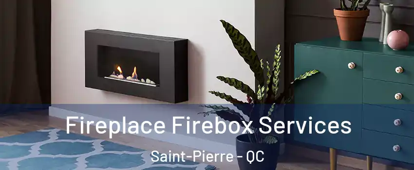 Fireplace Firebox Services Saint-Pierre - QC