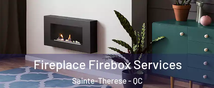  Fireplace Firebox Services Sainte-Therese - QC