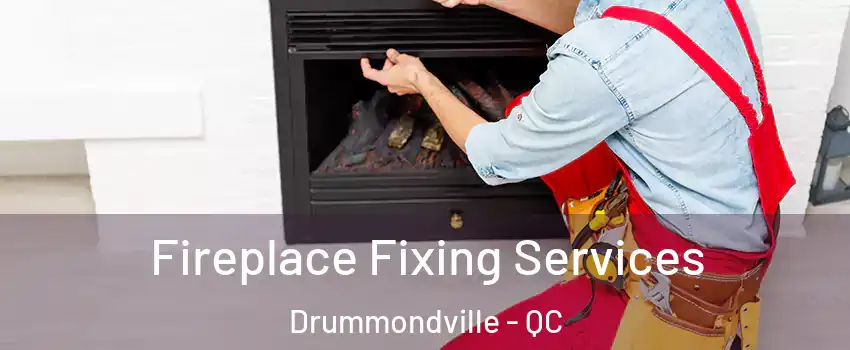  Fireplace Fixing Services Drummondville - QC