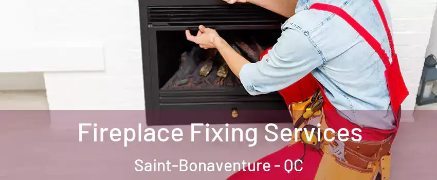  Fireplace Fixing Services Saint-Bonaventure - QC