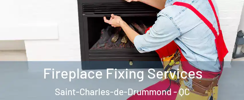  Fireplace Fixing Services Saint-Charles-de-Drummond - QC