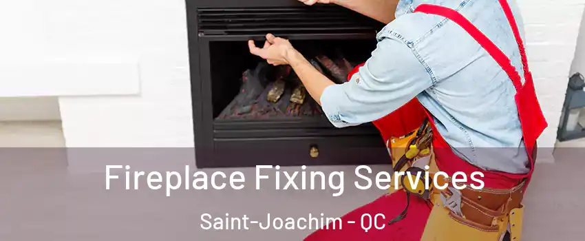  Fireplace Fixing Services Saint-Joachim - QC