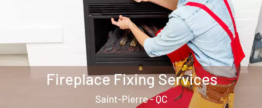  Fireplace Fixing Services Saint-Pierre - QC