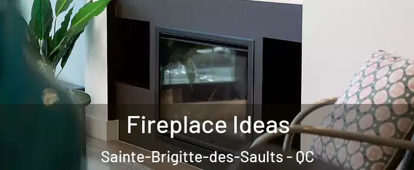 Fireplace Ideas Sainte-Brigitte-des-Saults - QC