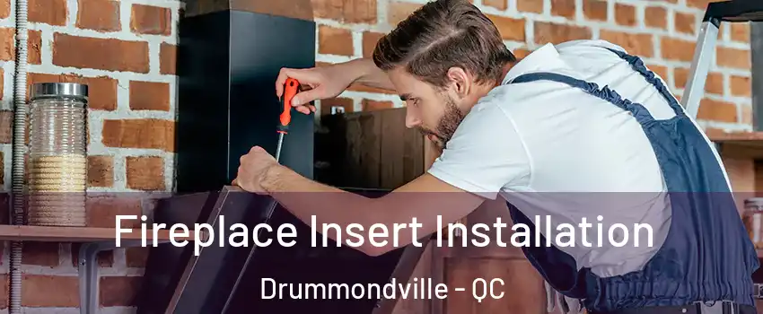  Fireplace Insert Installation Drummondville - QC