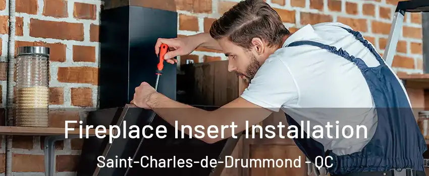  Fireplace Insert Installation Saint-Charles-de-Drummond - QC