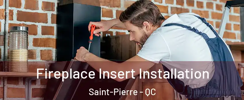  Fireplace Insert Installation Saint-Pierre - QC