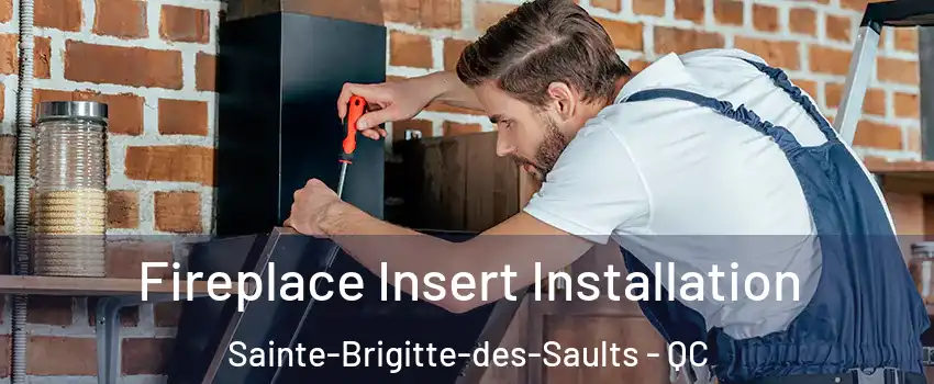  Fireplace Insert Installation Sainte-Brigitte-des-Saults - QC