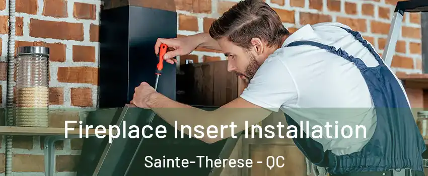  Fireplace Insert Installation Sainte-Therese - QC