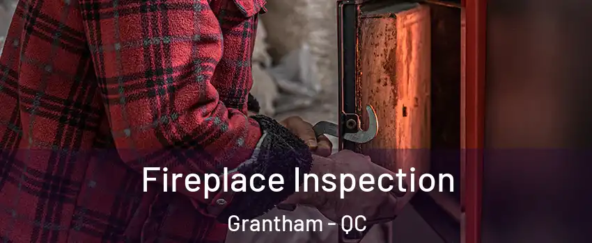  Fireplace Inspection Grantham - QC