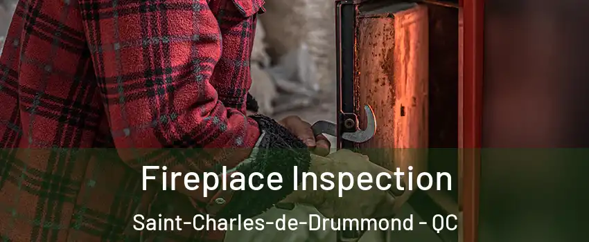 Fireplace Inspection Saint-Charles-de-Drummond - QC