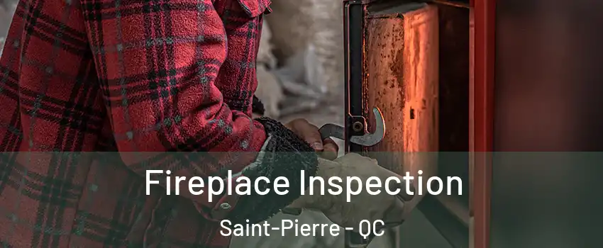  Fireplace Inspection Saint-Pierre - QC
