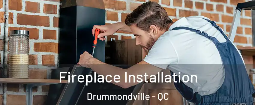  Fireplace Installation Drummondville - QC