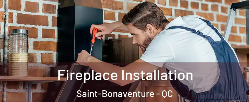  Fireplace Installation Saint-Bonaventure - QC