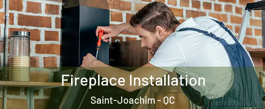  Fireplace Installation Saint-Joachim - QC