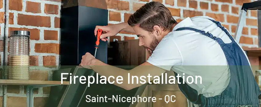  Fireplace Installation Saint-Nicephore - QC