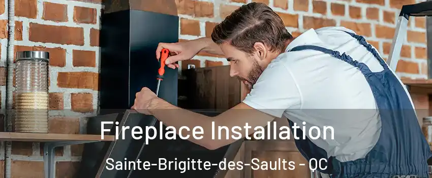  Fireplace Installation Sainte-Brigitte-des-Saults - QC