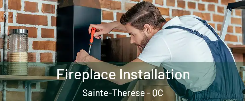  Fireplace Installation Sainte-Therese - QC