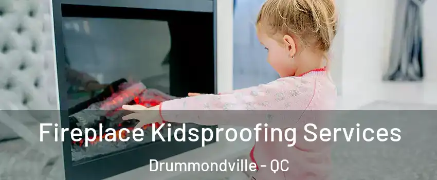 Fireplace Kidsproofing Services Drummondville - QC