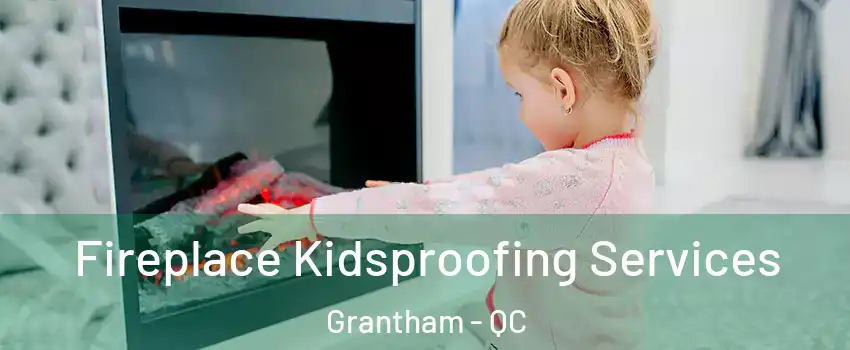  Fireplace Kidsproofing Services Grantham - QC