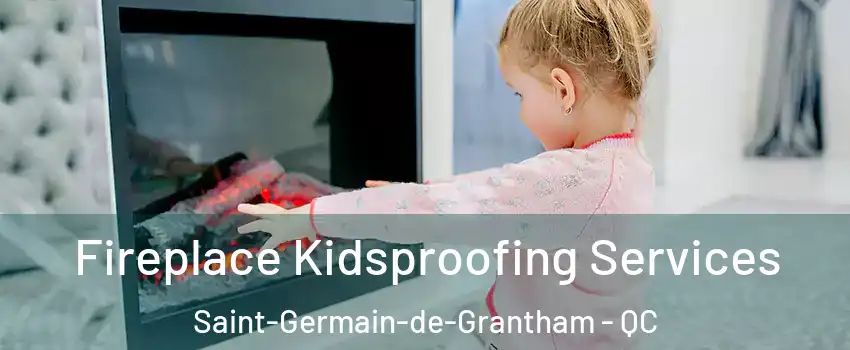  Fireplace Kidsproofing Services Saint-Germain-de-Grantham - QC