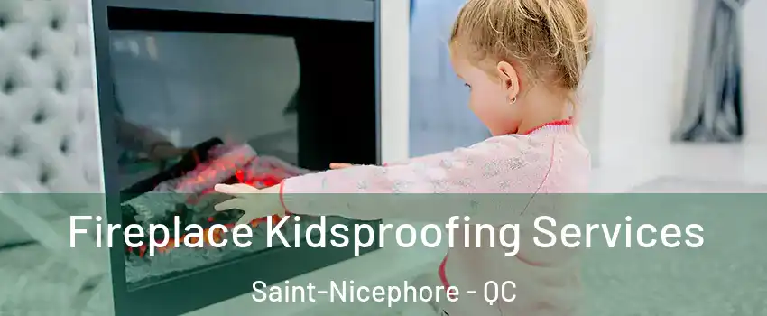  Fireplace Kidsproofing Services Saint-Nicephore - QC