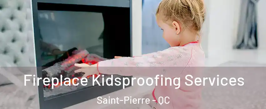  Fireplace Kidsproofing Services Saint-Pierre - QC