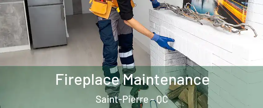  Fireplace Maintenance Saint-Pierre - QC