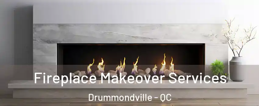 Fireplace Makeover Services Drummondville - QC