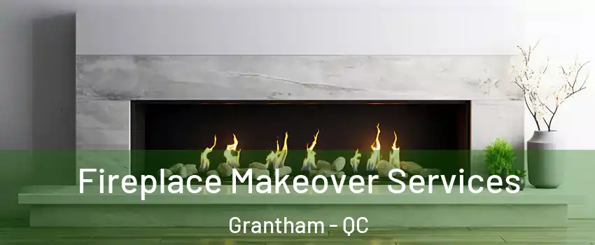 Fireplace Makeover Services Grantham - QC