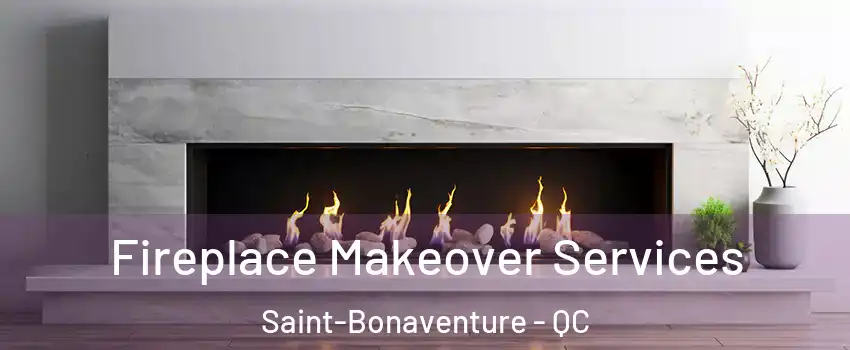 Fireplace Makeover Services Saint-Bonaventure - QC