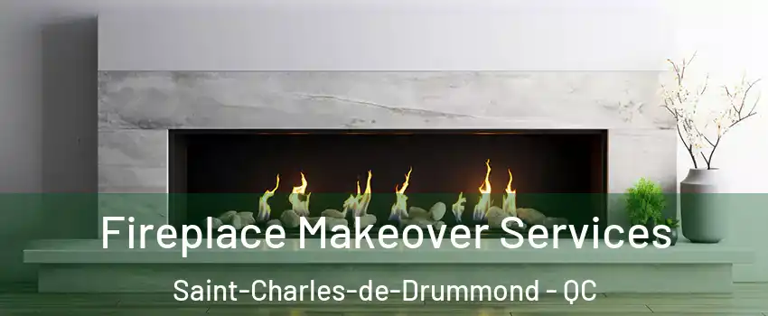 Fireplace Makeover Services Saint-Charles-de-Drummond - QC