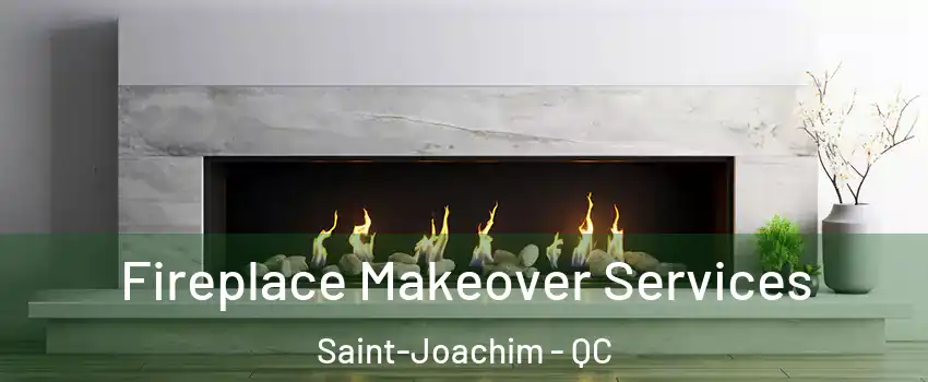 Fireplace Makeover Services Saint-Joachim - QC