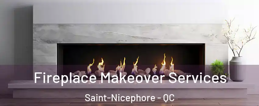 Fireplace Makeover Services Saint-Nicephore - QC