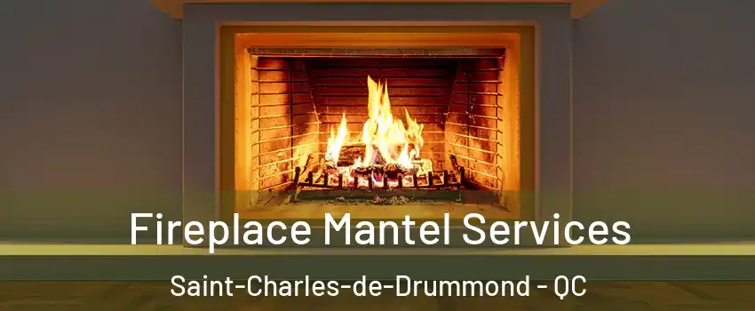  Fireplace Mantel Services Saint-Charles-de-Drummond - QC
