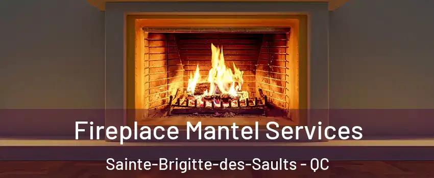  Fireplace Mantel Services Sainte-Brigitte-des-Saults - QC