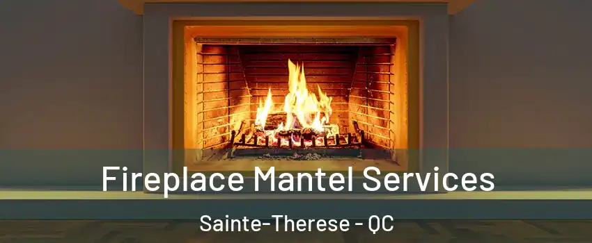  Fireplace Mantel Services Sainte-Therese - QC