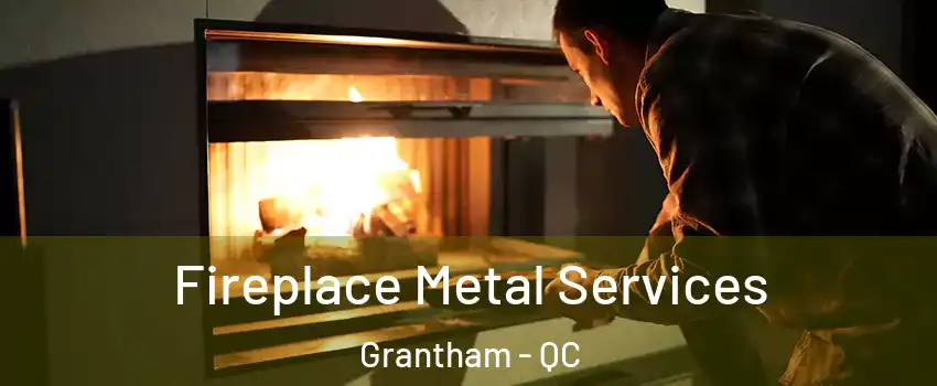 Fireplace Metal Services Grantham - QC