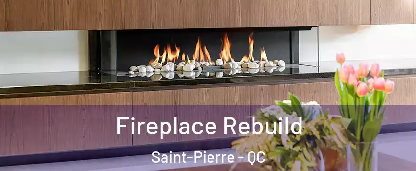  Fireplace Rebuild Saint-Pierre - QC