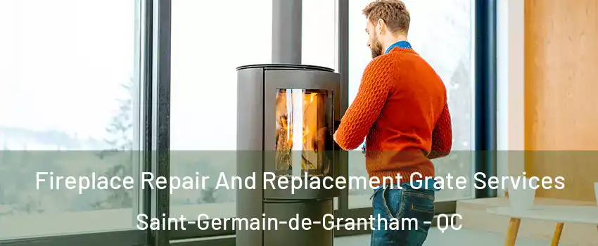  Fireplace Repair And Replacement Grate Services Saint-Germain-de-Grantham - QC