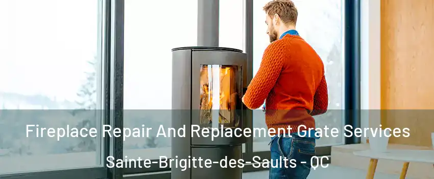  Fireplace Repair And Replacement Grate Services Sainte-Brigitte-des-Saults - QC