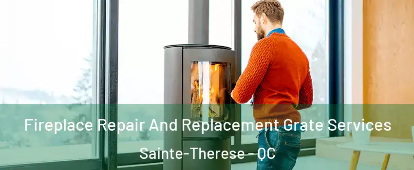 Fireplace Repair And Replacement Grate Services Sainte-Therese - QC