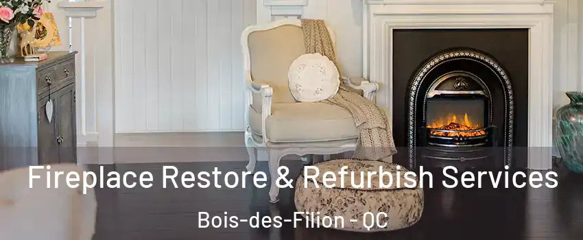 Fireplace Restore & Refurbish Services Bois-des-Filion - QC