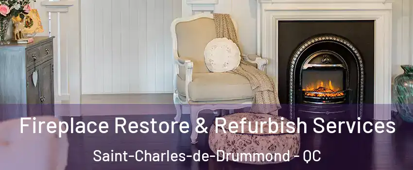 Fireplace Restore & Refurbish Services Saint-Charles-de-Drummond - QC