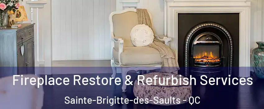 Fireplace Restore & Refurbish Services Sainte-Brigitte-des-Saults - QC