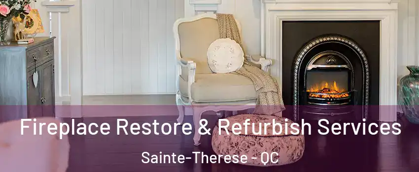 Fireplace Restore & Refurbish Services Sainte-Therese - QC